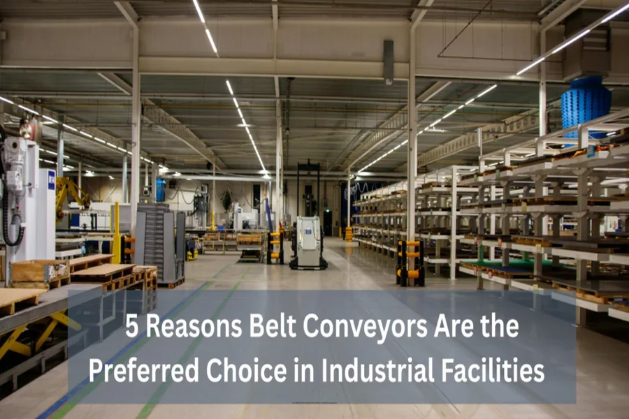 5 Reasons Belt Conveyors Are The Preferred Choice In Industrial Facilities