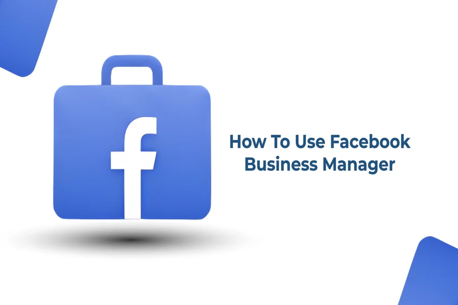 How to Use Facebook Business Manager