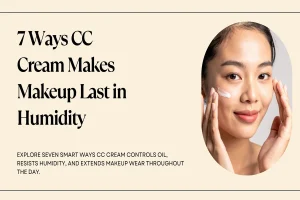 7 Ways a CC Cream Can Make Makeup Last Longer in Humid Weather
