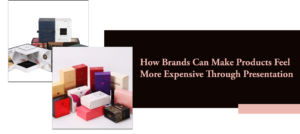 How Brands Can Make Products Feel More Expensive Through Presentation