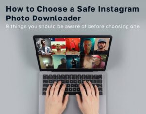 Safe Instagram Photo Downloader: 8 Things to Check Before You Use One